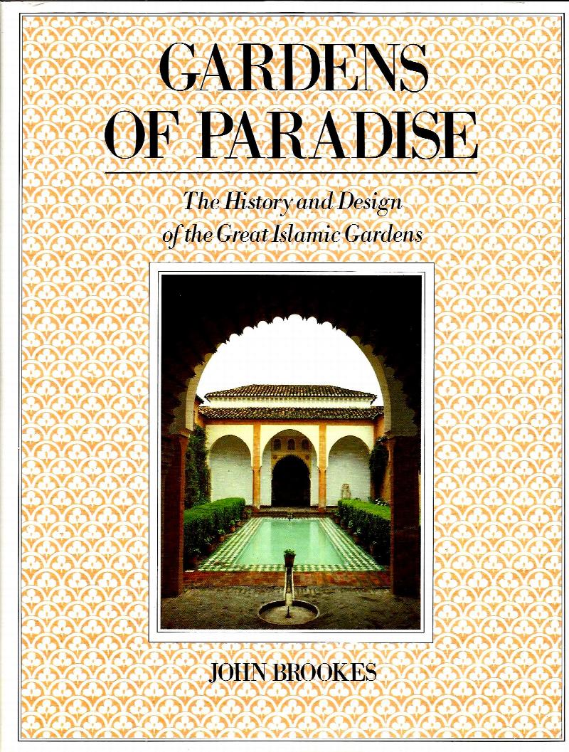 Image for GARDENS OF PARADISE ~ The History And Design Of The Great Islamic Gardens
