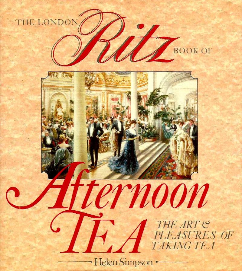 Image for THE LONDON RITZ BOOK OF AFTERNOON TEA ~ The Art & Pleasure Of Taking Tea