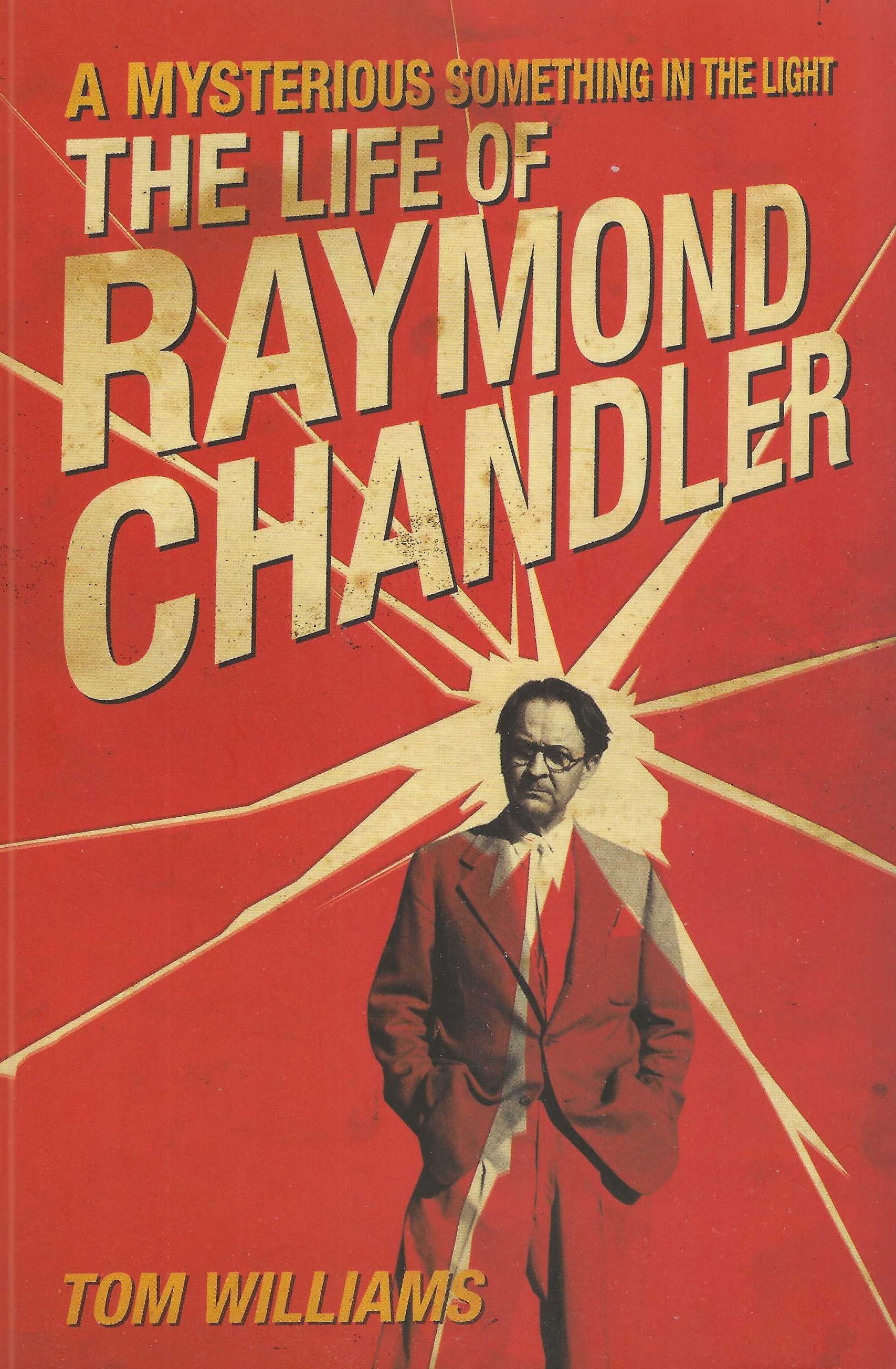A MYSTERIOUS SOMETHING IN THE LIGHT THE LIFE OF RAYMOND CHANDLER